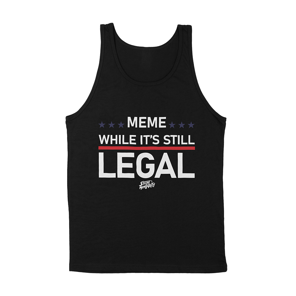 think while its still legal tank top