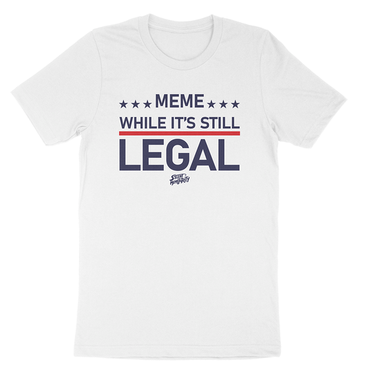 think while its still legal shirt